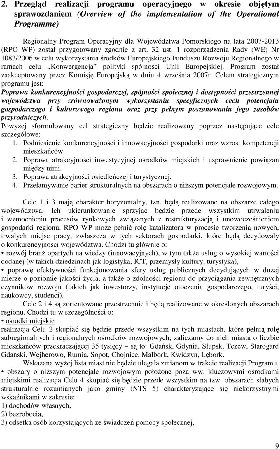 1 rozporządzenia Rady (WE) Nr 183/26 w celu wykorzystania środków Europejskiego Funduszu Rozwoju Regionalnego w ramach celu Konwergencja polityki spójności Unii Europejskiej.