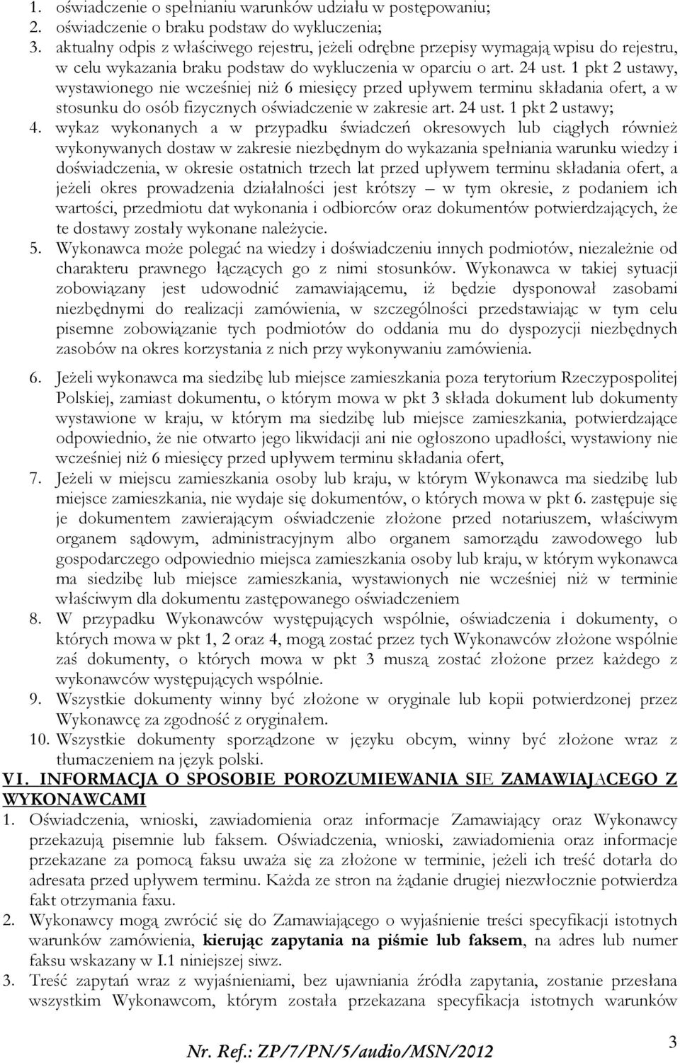 1 pkt 2 ustawy, wystawionego nie wcześniej niż 6 miesięcy przed upływem terminu składania ofert, a w stosunku do osób fizycznych oświadczenie w zakresie art. 24 ust. 1 pkt 2 ustawy; 4.