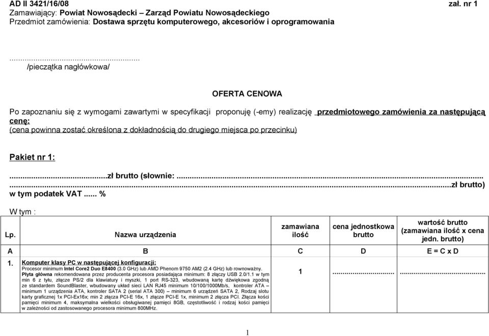 z dokładnością do drugiego miejsca po przecinku) Pakiet nr 1:...zł brutto (słownie:......zł brutto) w tym podatek VAT... % W tym : Lp.