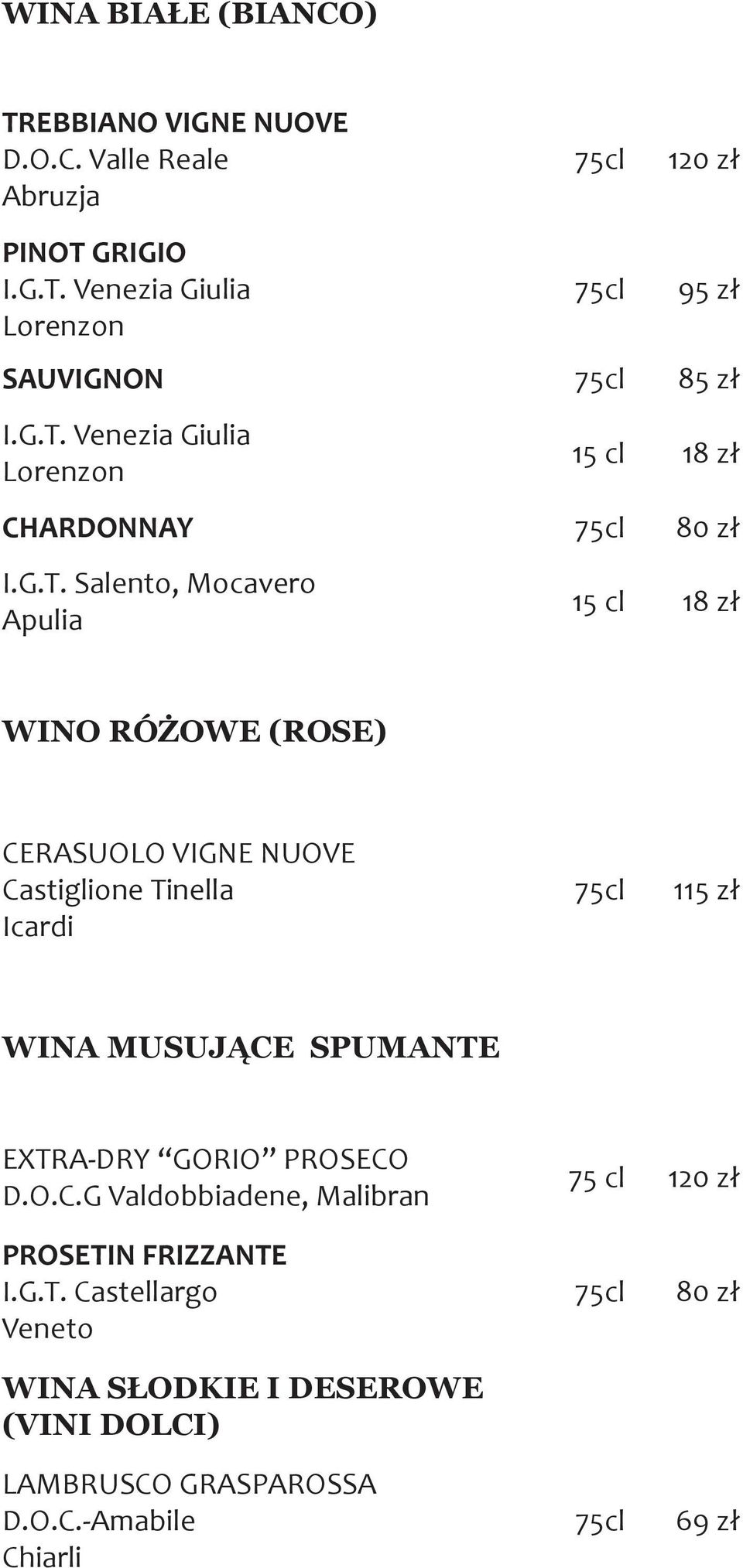 Castiglione Tinella Icardi 115 zł WINA MUSUJĄCE SPUMANTE EXTRA-DRY GORIO PROSECO D.O.C.G Valdobbiadene, Malibran 75 cl 120 zł PROSETIN FRIZZANTE I.