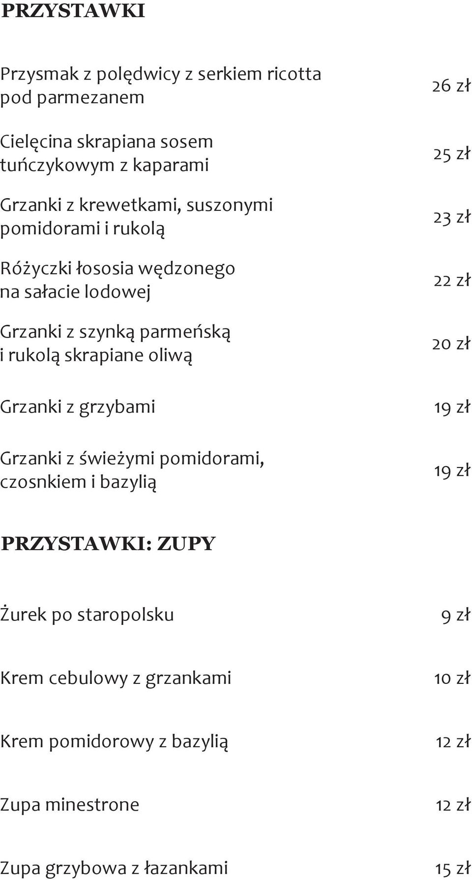 skrapiane oliwą Grzanki z grzybami Grzanki z świeżymi pomidorami, czosnkiem i bazylią 26 zł 25 zł 23 zł 22 zł 20 zł 1 1