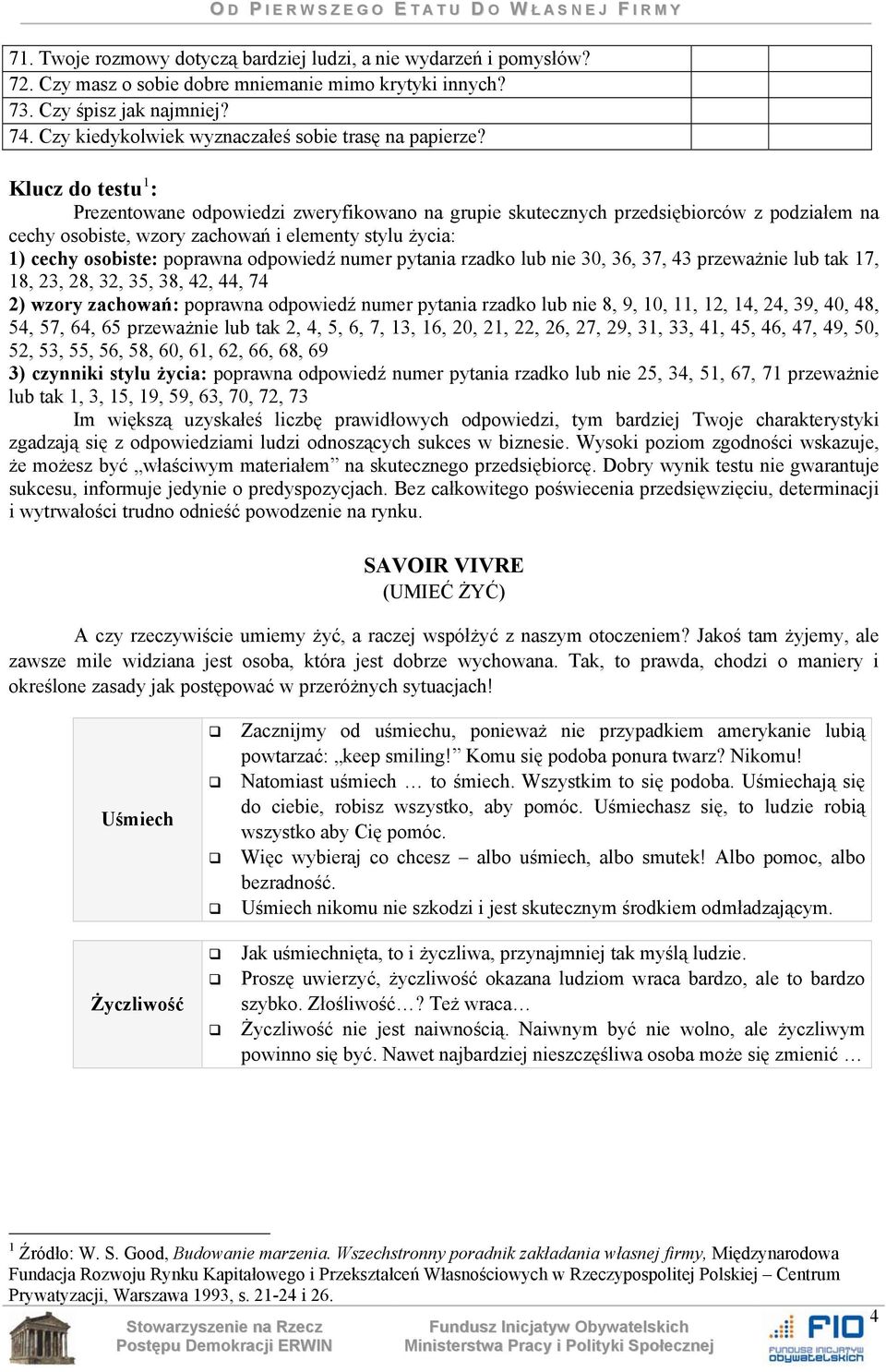 Klucz do testu 1 : Prezentowane odpowiedzi zweryfikowano na grupie skutecznych przedsiębiorców z podziałem na cechy osobiste, wzory zachowań i elementy stylu życia: 1) cechy osobiste: poprawna