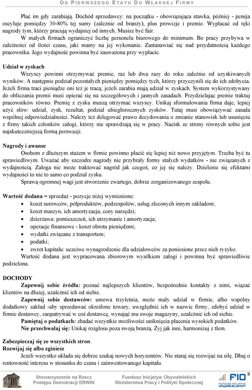 Bo pracy przybywa w zależności od ilości czasu, jaki mamy na jej wykonanie. Zastanawiać się nad przydatnością każdego pracownika. Jego wydajność powinna być zauważona przy wypłacie.