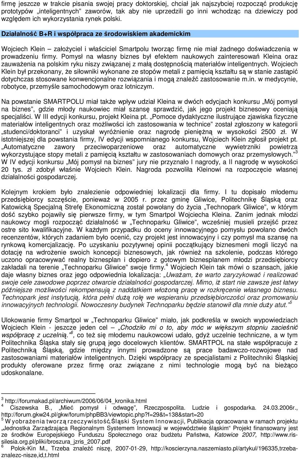 Działalność B+R i współpraca ze środowiskiem akademickim Wojciech Klein założyciel i właściciel Smartpolu tworząc firmę nie miał żadnego doświadczenia w prowadzeniu firmy.