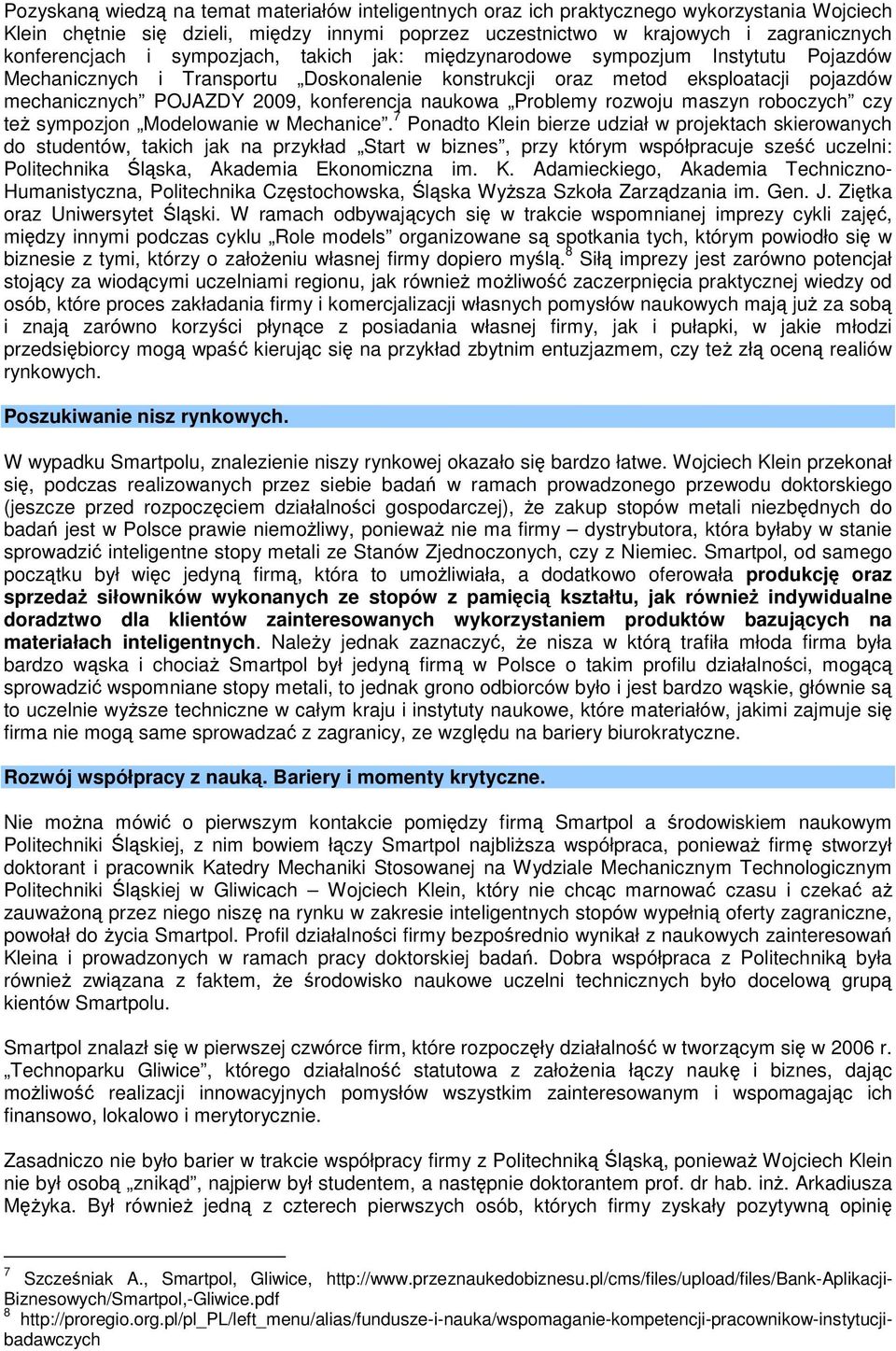 naukowa Problemy rozwoju maszyn roboczych czy też sympozjon Modelowanie w Mechanice.