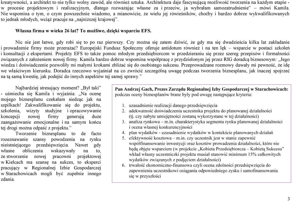 Nie wspomina o tym, o czym powszechnie wiadomo, a mianowicie, że wielu jej rówieśników, choćby i bardzo dobrze wykwalifikowanych to jednak młodych, wciąż pracuje na najniższej krajowej.