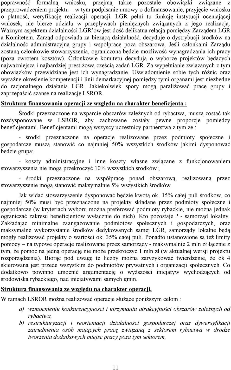 Ważnym aspektem działalności LGR ów jest dość delikatna relacja pomiędzy Zarządem LGR a Komitetem.