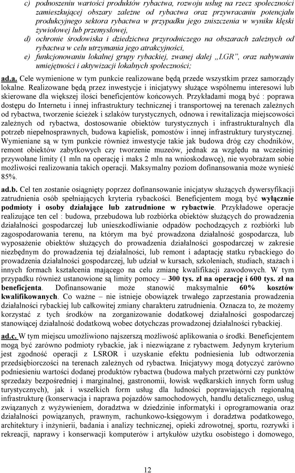 lokalnej grupy rybackiej, zwanej dalej LGR, oraz nabywaniu umiejętności i aktywizacji lokalnych społeczności; ad.a. Cele wymienione w tym punkcie realizowane będą przede wszystkim przez samorządy lokalne.