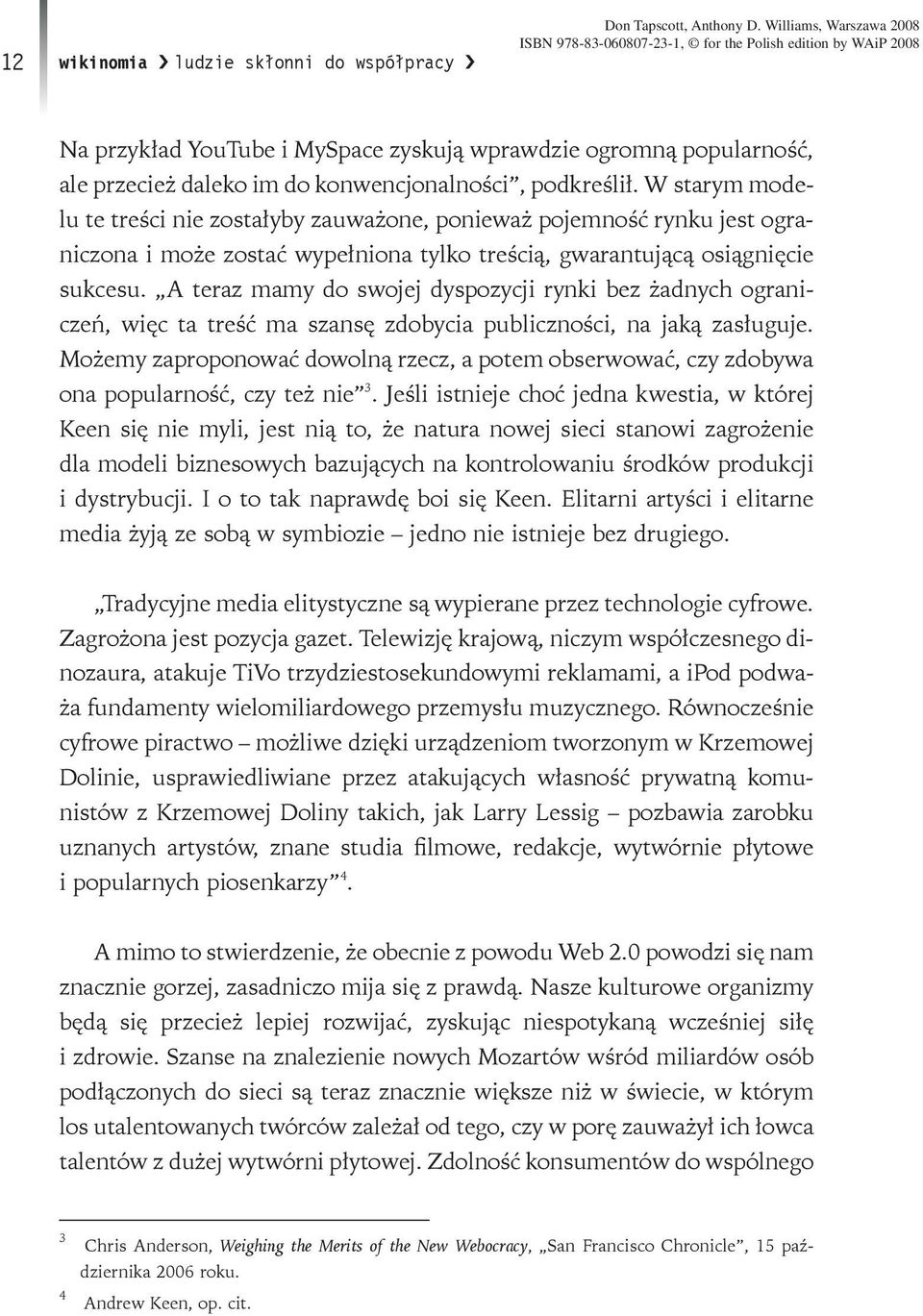 W starym modelu te treści nie zostałyby zauważone, ponieważ pojemność rynku jest ograniczona i może zostać wypełniona tylko treścią, gwarantującą osiągnięcie sukcesu.