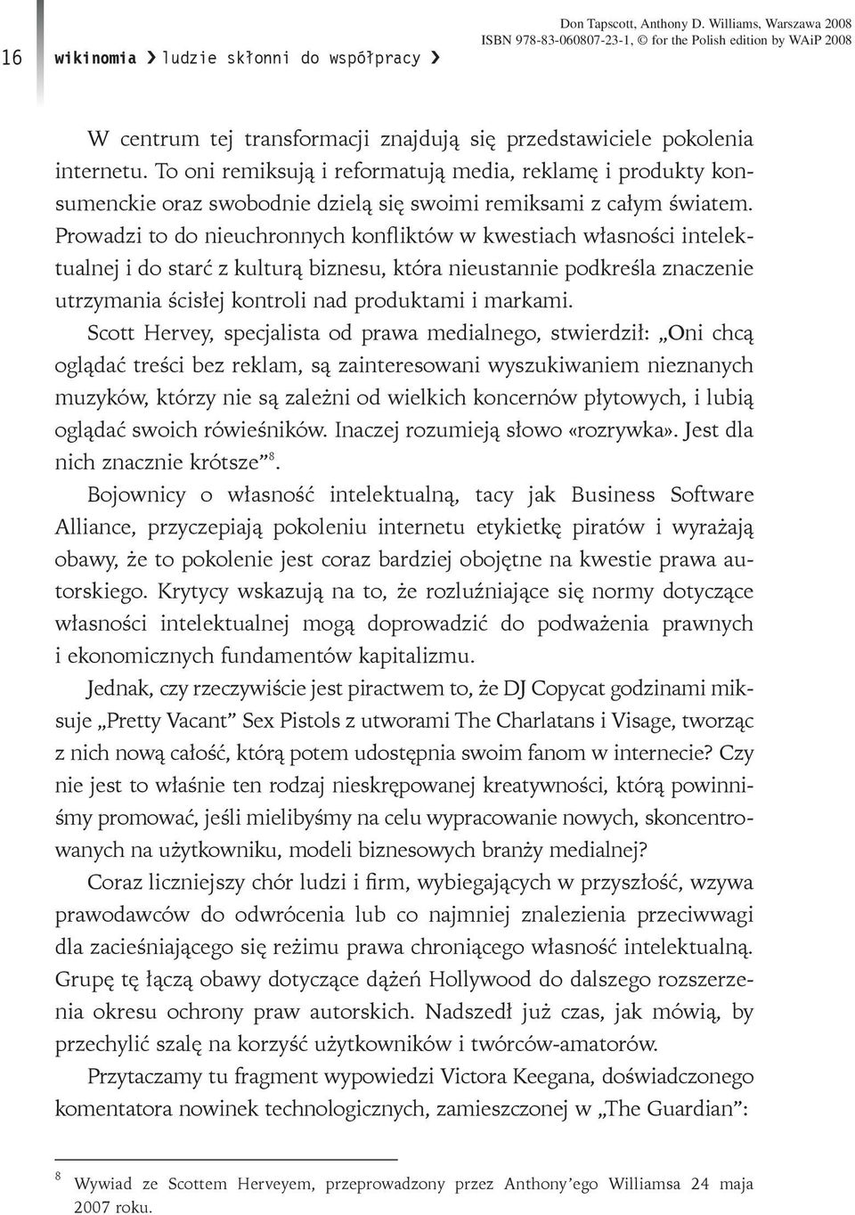 Prowadzi to do nieuchronnych konfliktów w kwestiach własności intelektualnej i do starć z kulturą biznesu, która nieustannie podkreśla znaczenie utrzymania ścisłej kontroli nad produktami i markami.