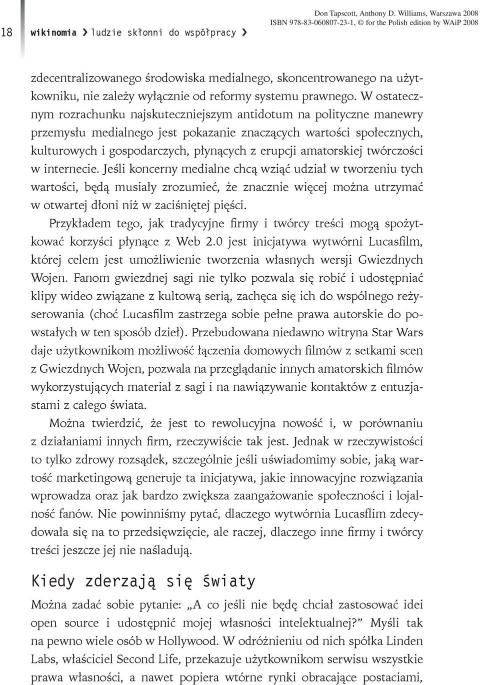 W ostatecznym rozrachunku najskuteczniejszym antidotum na polityczne manewry przemysłu medialnego jest pokazanie znaczących wartości społecznych, kulturowych i gospodarczych, płynących z erupcji