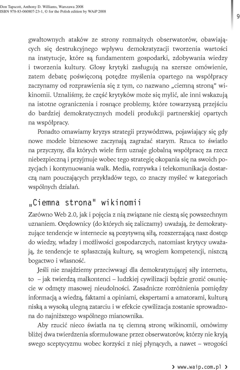 Głosy krytyki zasługują na szersze omówienie, zatem debatę poświęconą potędze myślenia opartego na współpracy zaczynamy od rozprawienia się z tym, co nazwano ciemną stroną wikinomii.