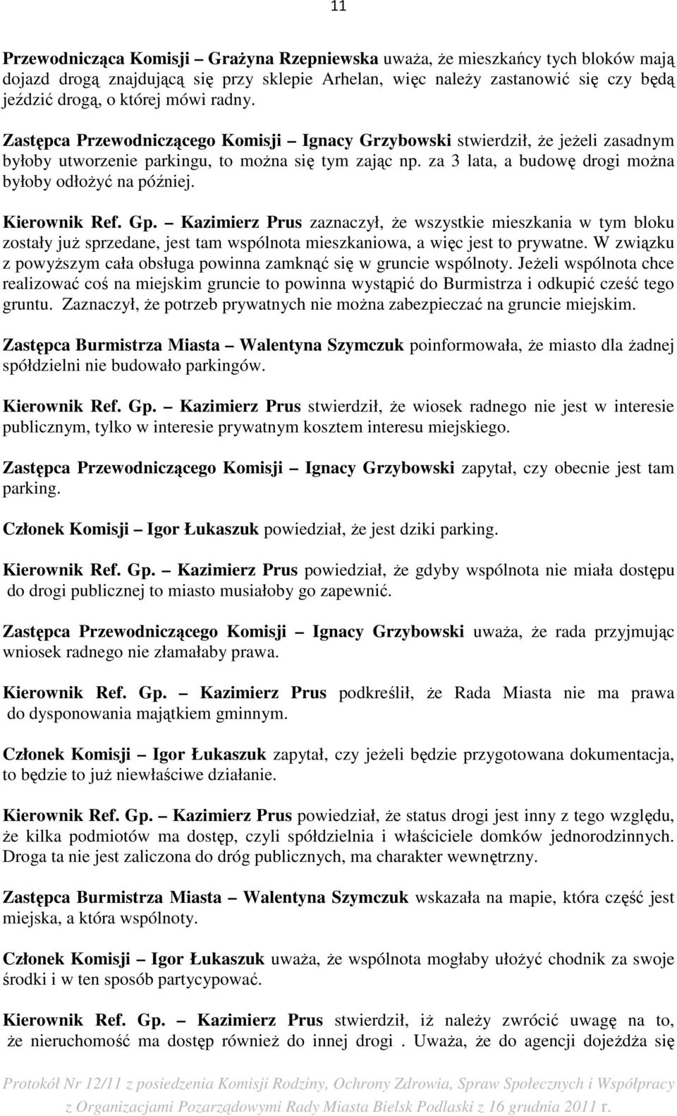 za 3 lata, a budowę drogi moŝna byłoby odłoŝyć na później. Kierownik Ref. Gp.