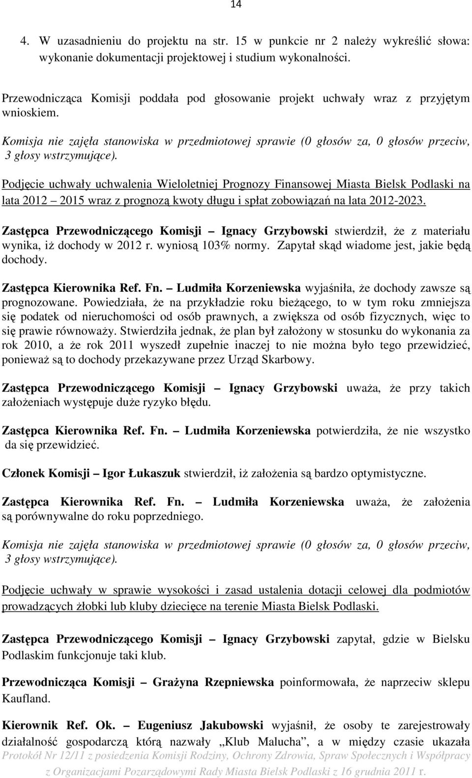 Podjęcie uchwały uchwalenia Wieloletniej Prognozy Finansowej Miasta Bielsk Podlaski na lata 2012 2015 wraz z prognozą kwoty długu i spłat zobowiązań na lata 2012-2023.