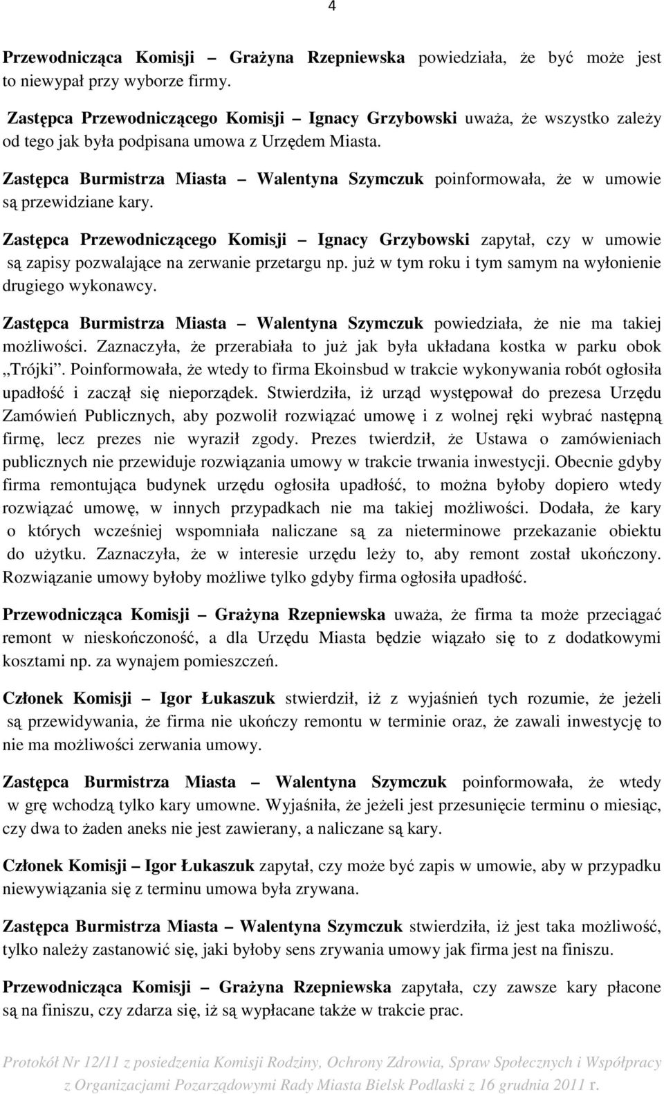 Zastępca Burmistrza Miasta Walentyna Szymczuk poinformowała, Ŝe w umowie są przewidziane kary.