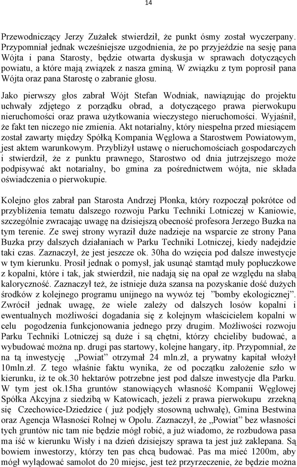 W związku z tym poprosił pana Wójta oraz pana Starostę o zabranie głosu.