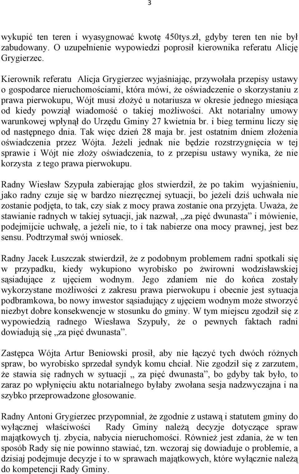 notariusza w okresie jednego miesiąca od kiedy powziął wiadomość o takiej możliwości. Akt notarialny umowy warunkowej wpłynął do Urzędu Gminy 27 kwietnia br.