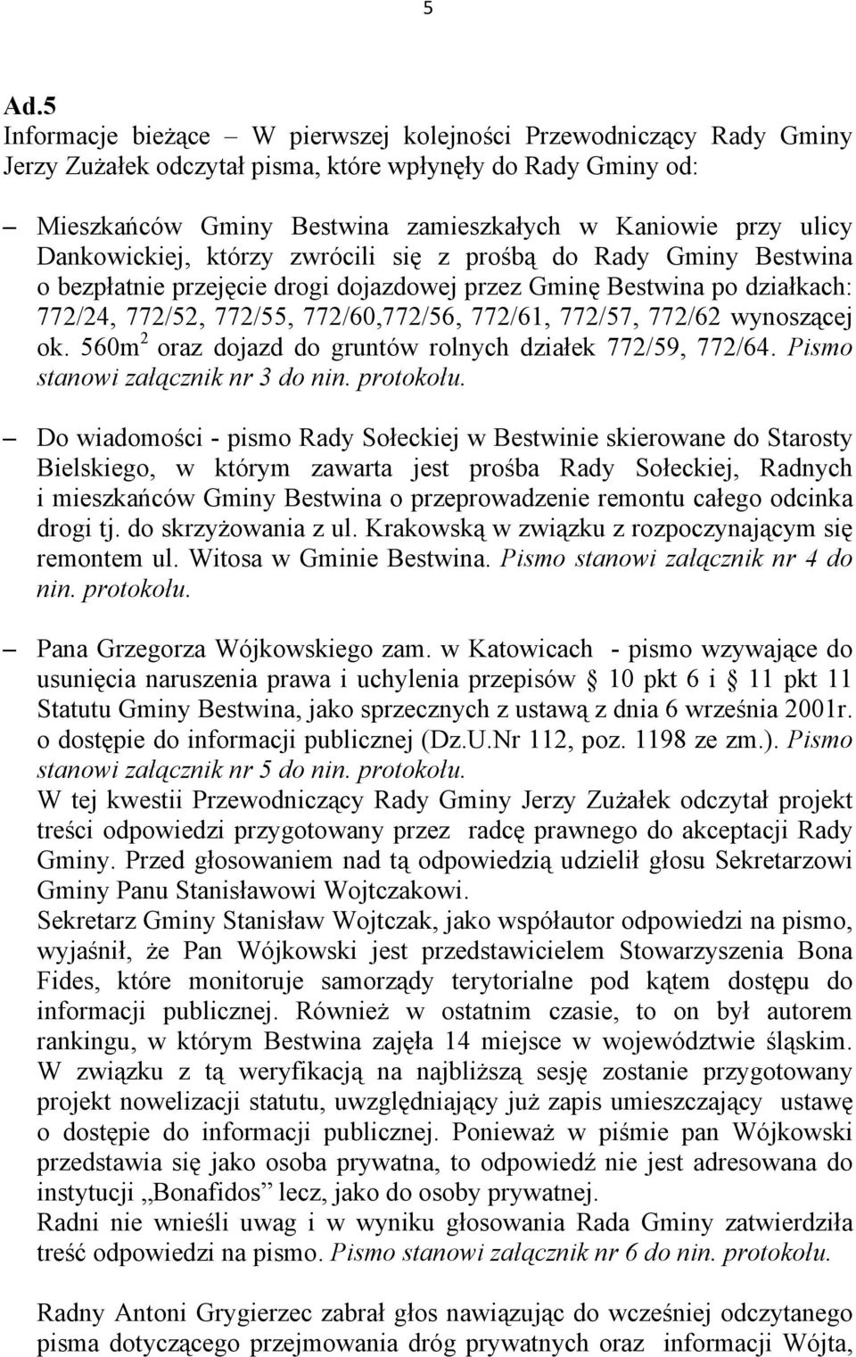 772/57, 772/62 wynoszącej ok. 560m 2 oraz dojazd do gruntów rolnych działek 772/59, 772/64. Pismo stanowi załącznik nr 3 do nin. protokołu.