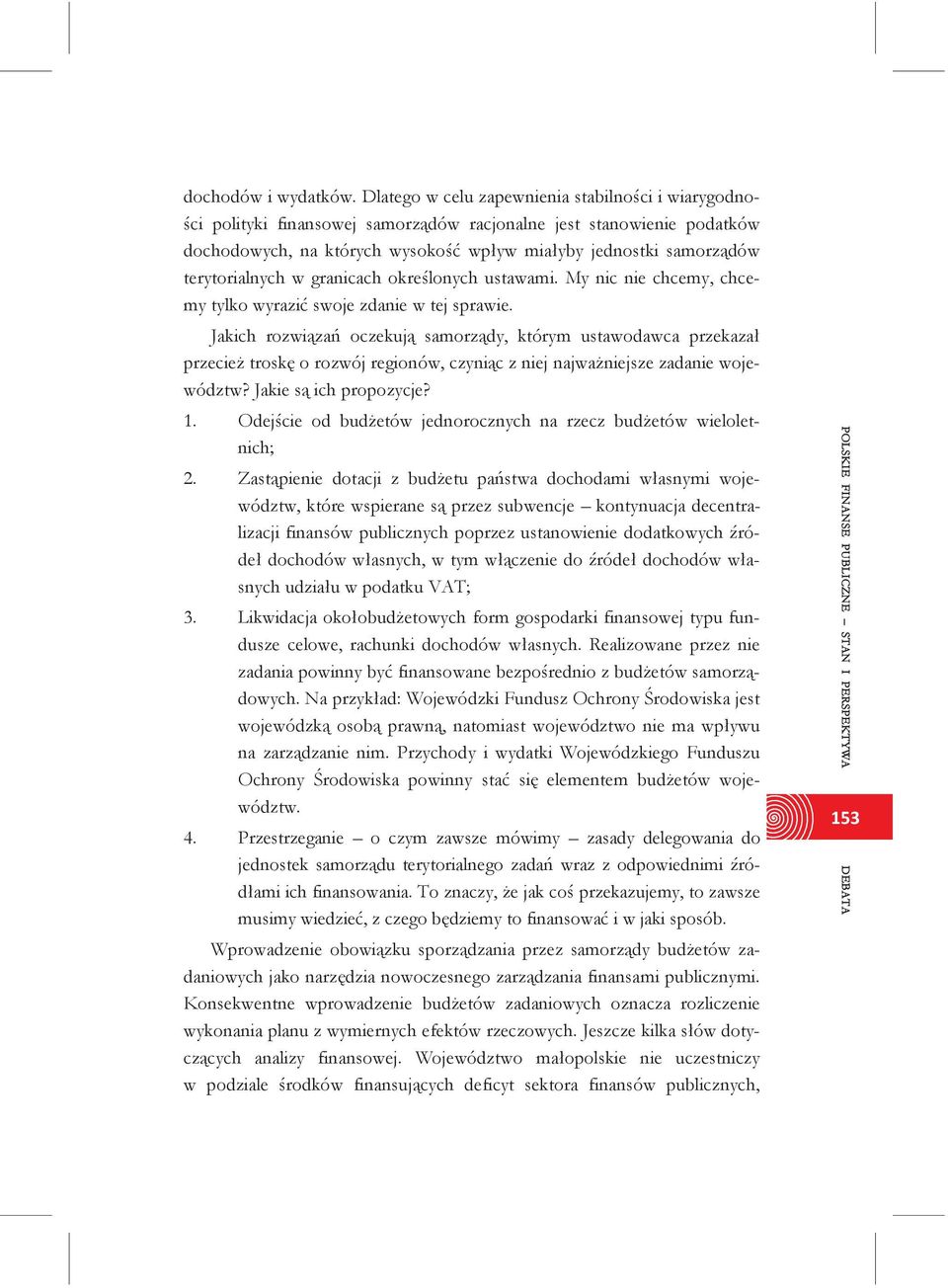 terytorialnych w granicach określonych ustawami. My nic nie chcemy, chcemy tylko wyrazić swoje zdanie w tej sprawie.