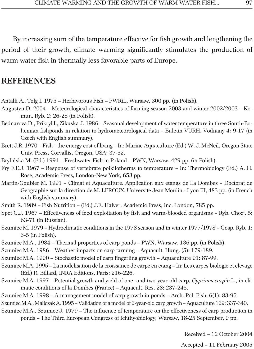 thermally less favorable parts of Europe. REFERENCES Antalfi A., Tolg I. 1975 Herbivorous Fish PWRiL, Warsaw, 300 pp. (in Polish). Augustyn D.