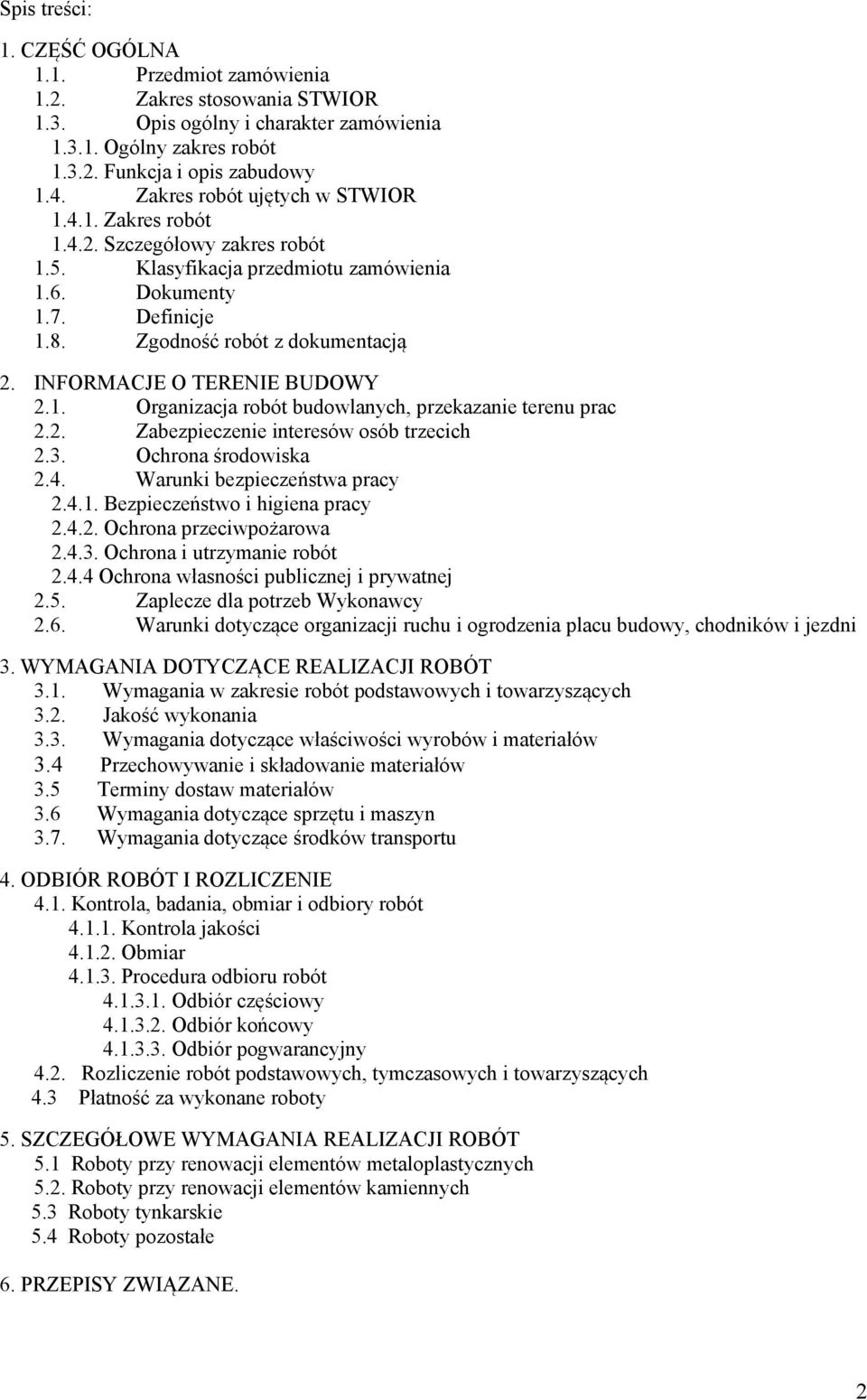 INFORMACJE O TERENIE BUDOWY 2.1. Organizacja robót budowlanych, przekazanie terenu prac 2.2. Zabezpieczenie interesów osób trzecich 2.3. Ochrona środowiska 2.4. Warunki bezpieczeństwa pracy 2.4.1. Bezpieczeństwo i higiena pracy 2.