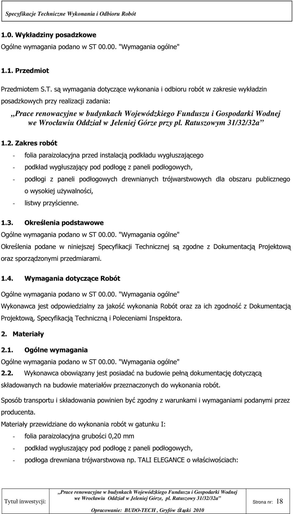 32a 1.2. Zakres robót - folia paraizolacyjna przed instalacją podkładu wygłuszającego - podkład wygłuszający pod podłogę z paneli podłogowych, - podłogi z paneli podłogowych drewnianych