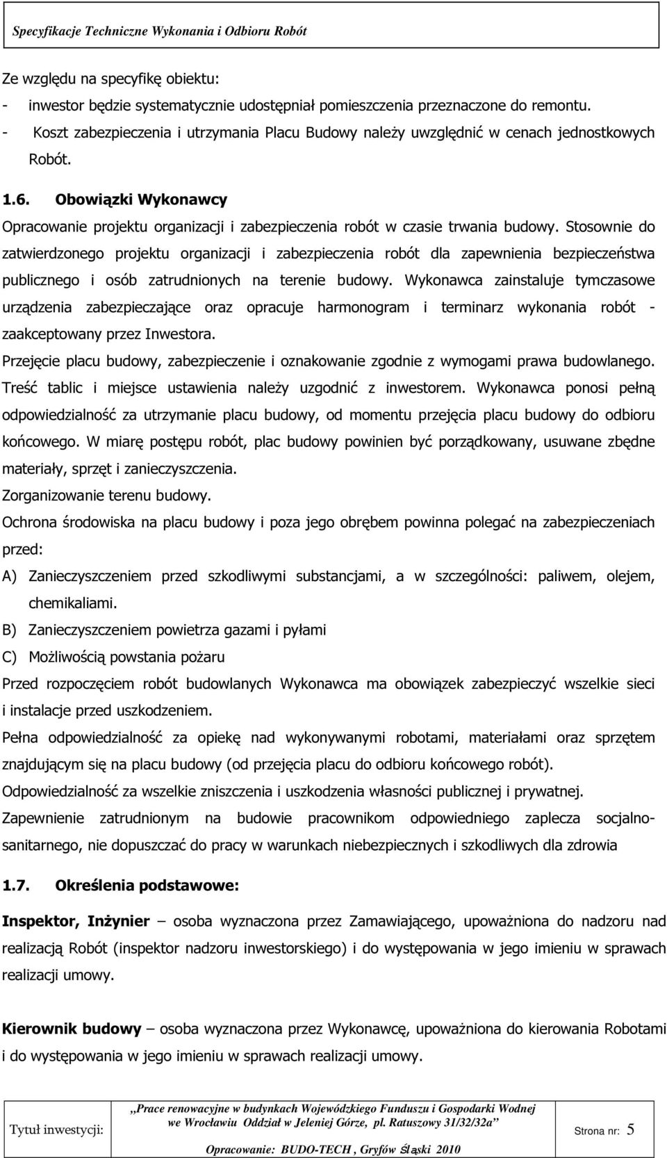 Obowiązki Wykonawcy Opracowanie projektu organizacji i zabezpieczenia robót w czasie trwania budowy.