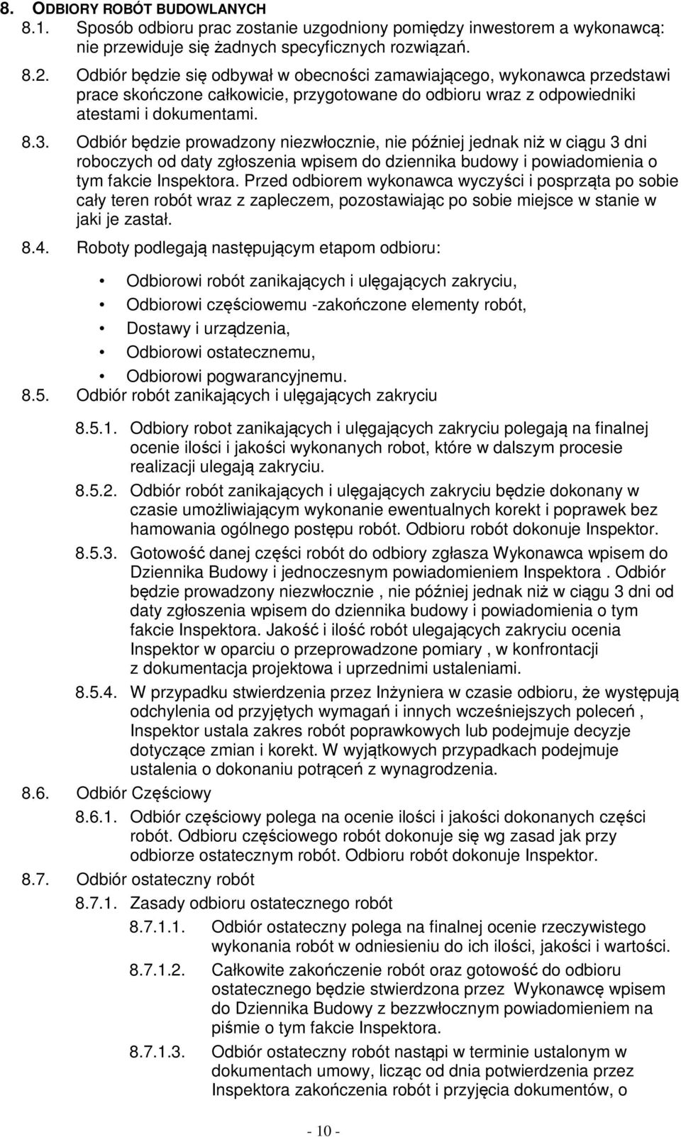 Odbiór będzie prowadzony niezwłocznie, nie później jednak niż w ciągu 3 dni roboczych od daty zgłoszenia wpisem do dziennika budowy i powiadomienia o tym fakcie Inspektora.