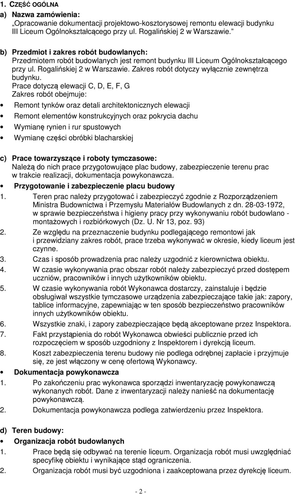 Zakres robót dotyczy wyłącznie zewnętrza budynku.