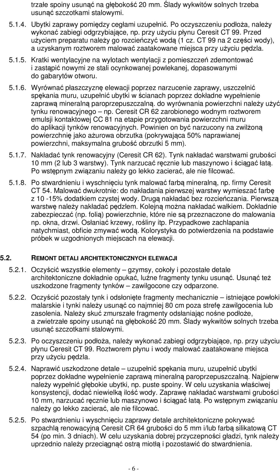 CT 99 na 2 części wody), a uzyskanym roztworem malować zaatakowane miejsca przy użyciu pędzla. 5.