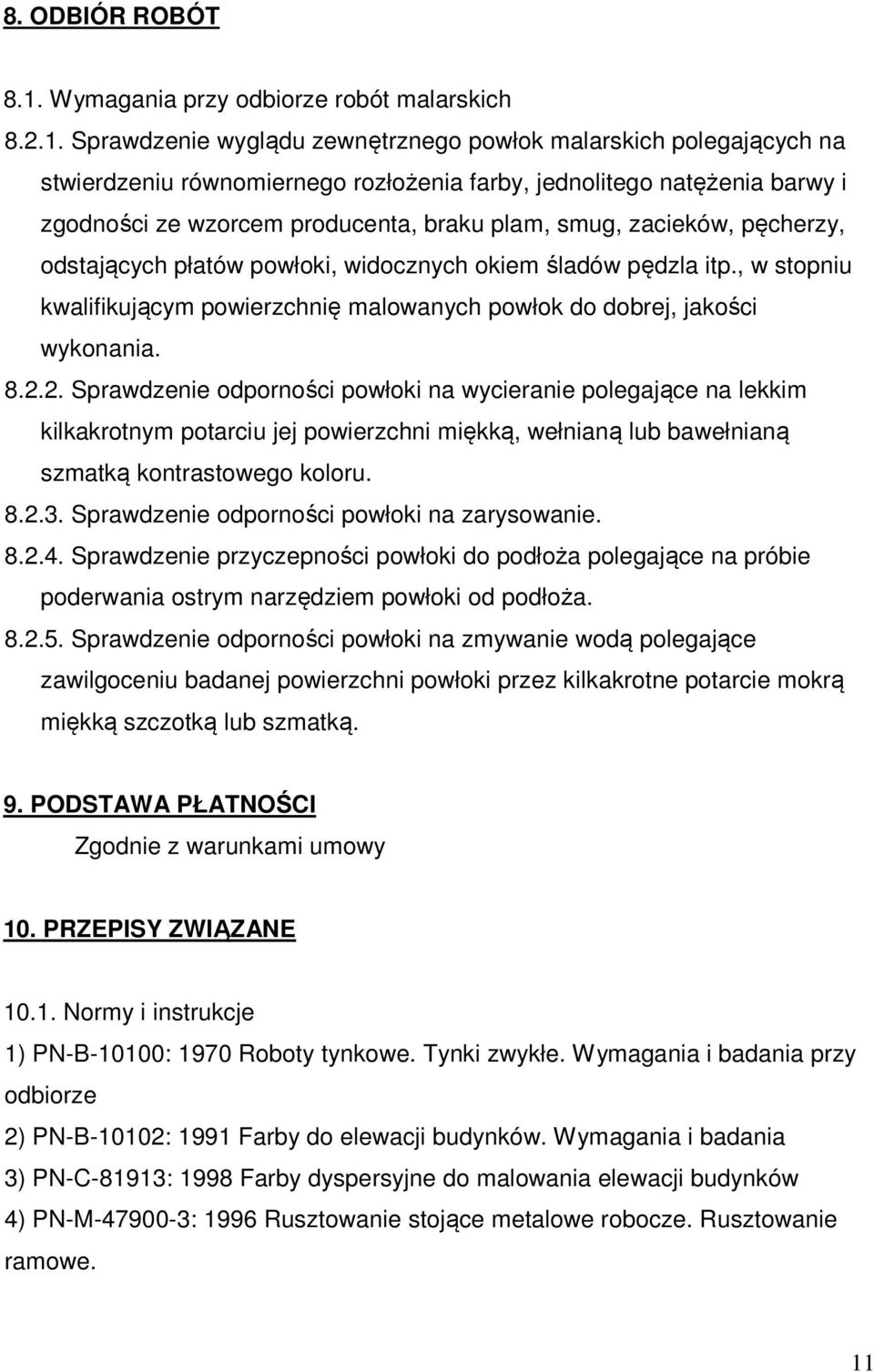 Sprawdzenie wyglądu zewnętrznego powłok malarskich polegających na stwierdzeniu równomiernego rozłożenia farby, jednolitego natężenia barwy i zgodności ze wzorcem producenta, braku plam, smug,