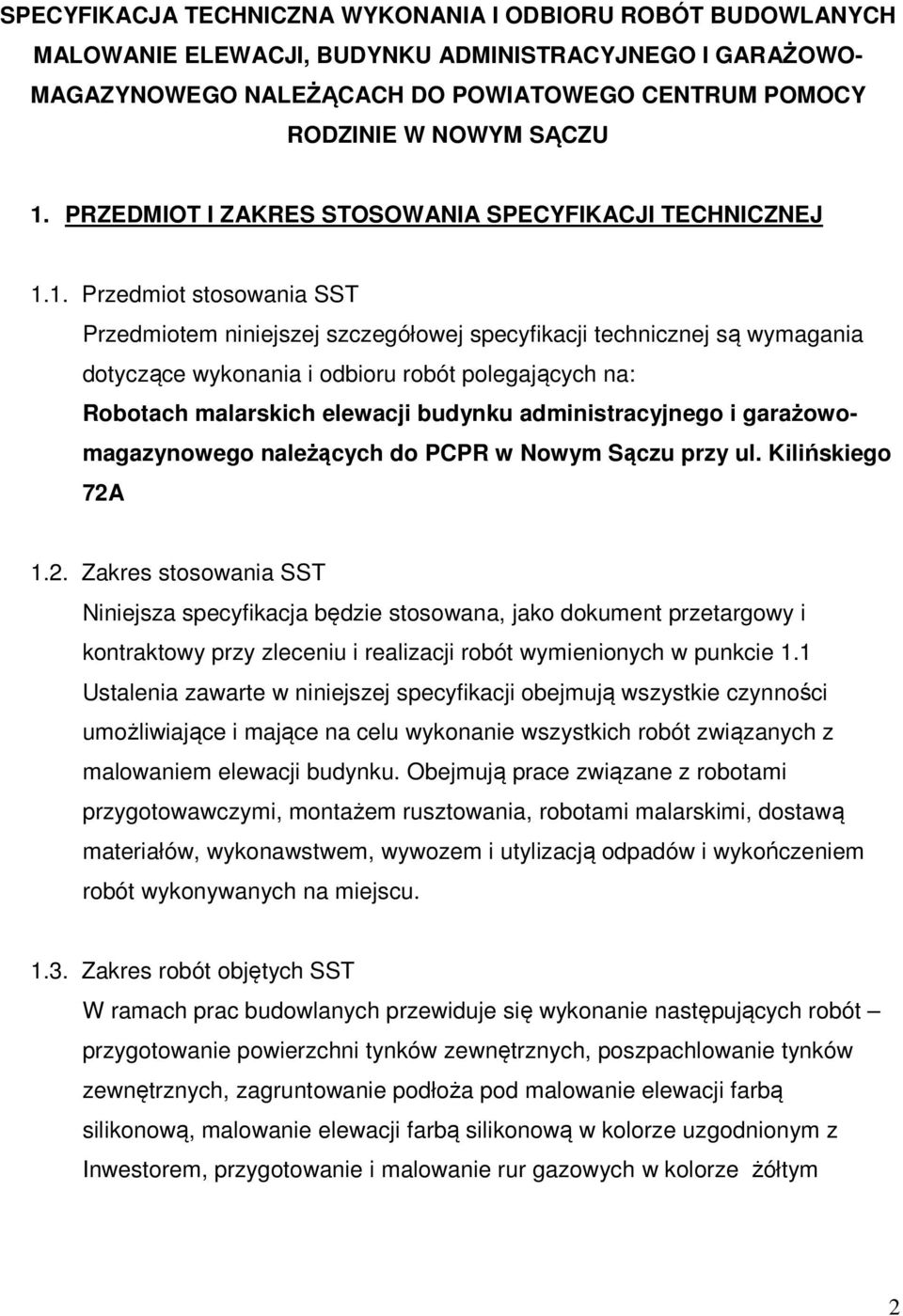 1. Przedmiot stosowania SST Przedmiotem niniejszej szczegółowej specyfikacji technicznej są wymagania dotyczące wykonania i odbioru robót polegających na: Robotach malarskich elewacji budynku