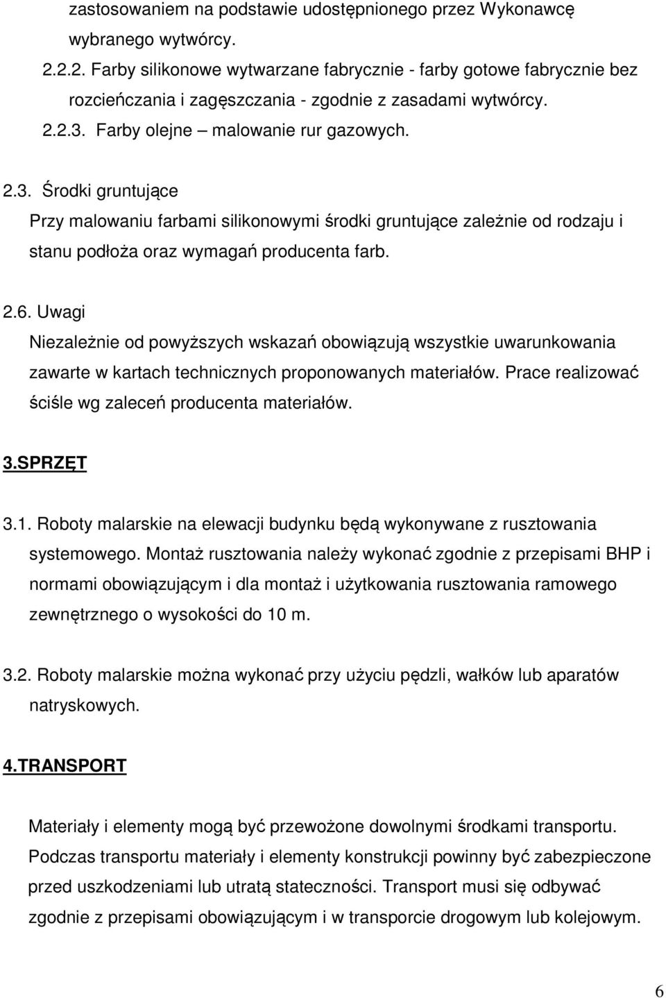 Farby olejne malowanie rur gazowych. 2.3. Środki gruntujące Przy malowaniu farbami silikonowymi środki gruntujące zależnie od rodzaju i stanu podłoża oraz wymagań producenta farb. 2.6.