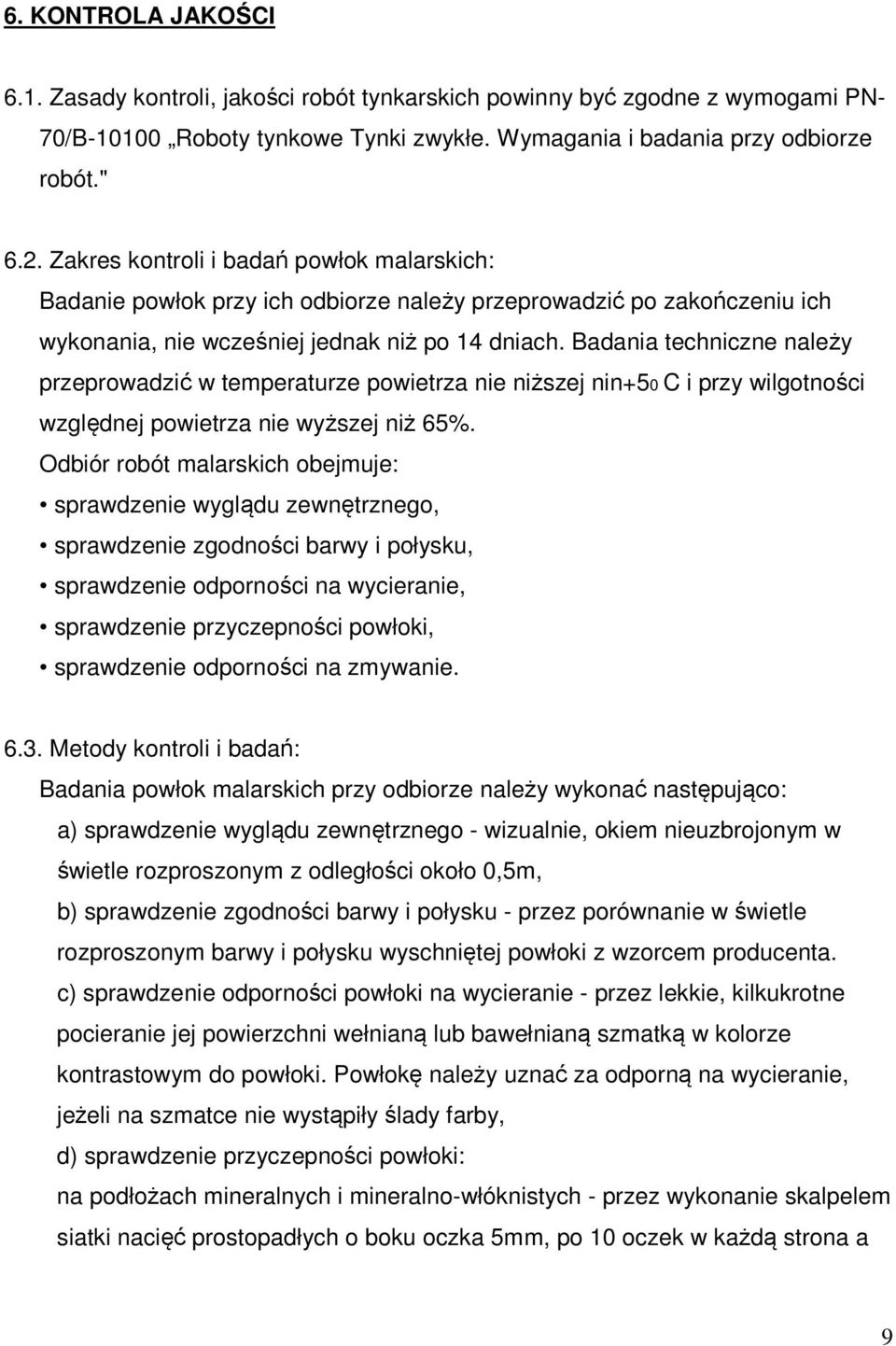 Badania techniczne należy przeprowadzić w temperaturze powietrza nie niższej nin+50 C i przy wilgotności względnej powietrza nie wyższej niż 65%.