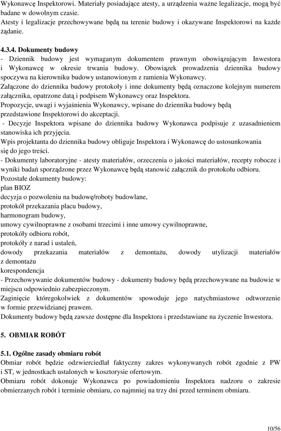 3.4. Dokumenty budowy - Dziennik budowy jest wymaganym dokumentem prawnym obowiązującym Inwestora i Wykonawcę w okresie trwania budowy.