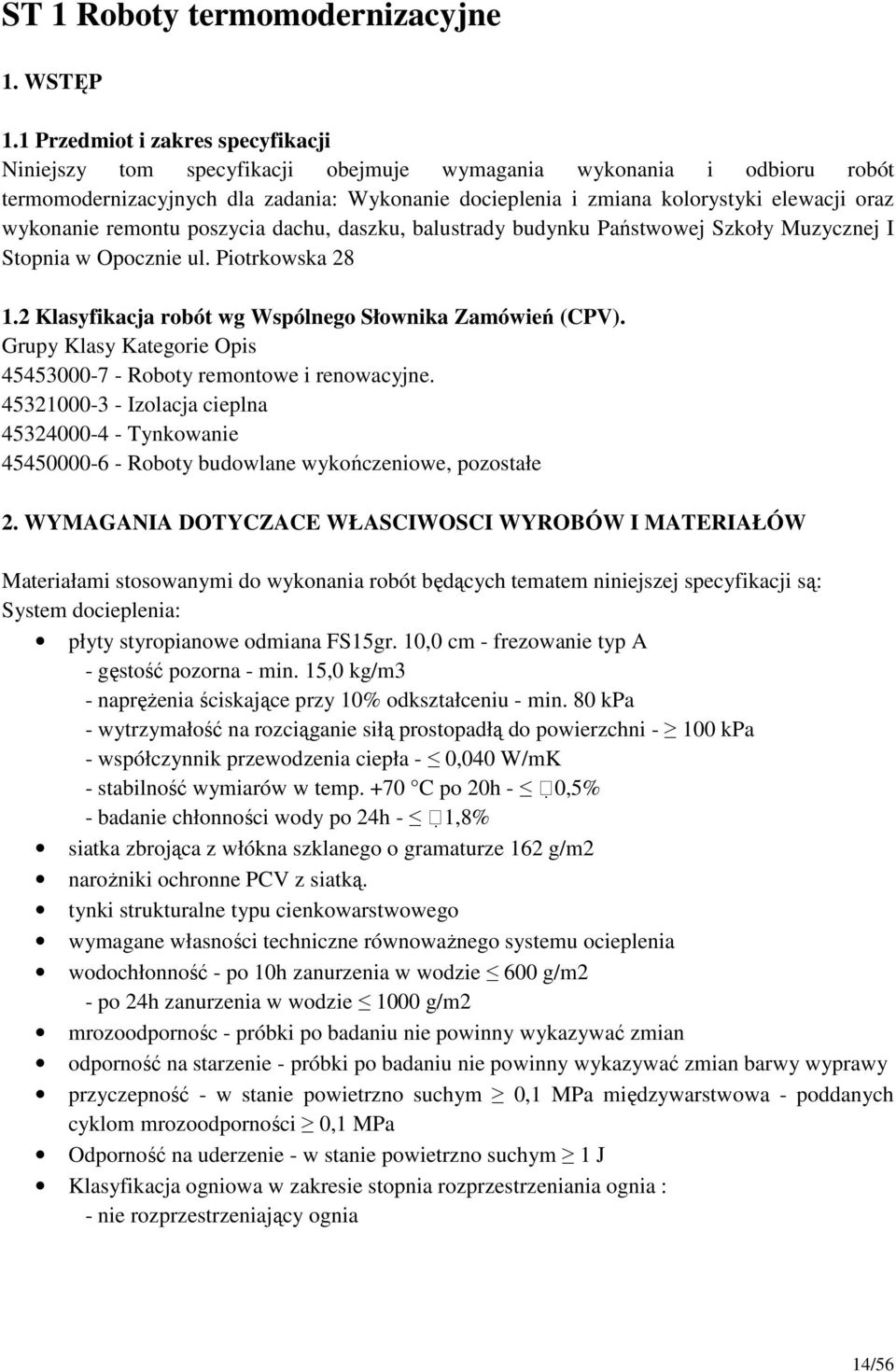 wykonanie remontu poszycia dachu, daszku, balustrady budynku Państwowej Szkoły Muzycznej I Stopnia w Opocznie ul. Piotrkowska 28 1.2 Klasyfikacja robót wg Wspólnego Słownika Zamówień (CPV).