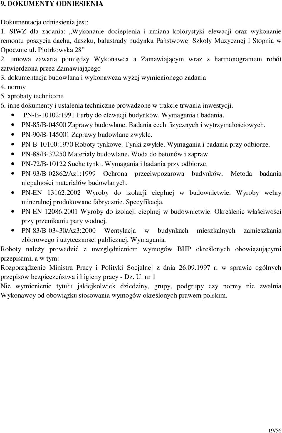 Piotrkowska 28 2. umowa zawarta pomiędzy Wykonawca a Zamawiającym wraz z harmonogramem robót zatwierdzona przez Zamawiającego 3. dokumentacja budowlana i wykonawcza wyŝej wymienionego zadania 4.