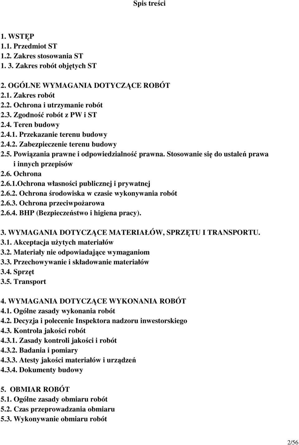 Ochrona 2.6.1.Ochrona własności publicznej i prywatnej 2.6.2. Ochrona środowiska w czasie wykonywania robót 2.6.3. Ochrona przeciwpoŝarowa 2.6.4. BHP (Bezpieczeństwo i higiena pracy). 3.