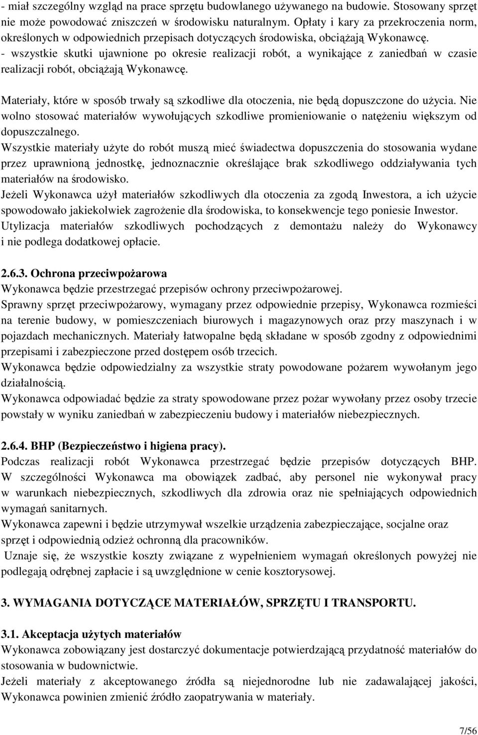 - wszystkie skutki ujawnione po okresie realizacji robót, a wynikające z zaniedbań w czasie realizacji robót, obciąŝają Wykonawcę.