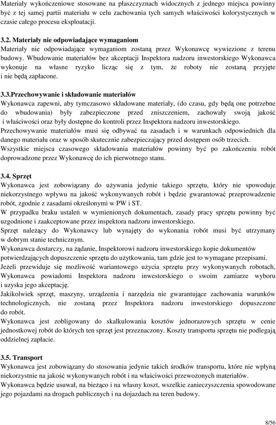 Wbudowanie materiałów bez akceptacji Inspektora nadzoru inwestorskiego Wykonawca wykonuje na własne ryzyko licząc się z tym, Ŝe roboty nie zostaną przyjęte i nie będą zapłacone. 3.