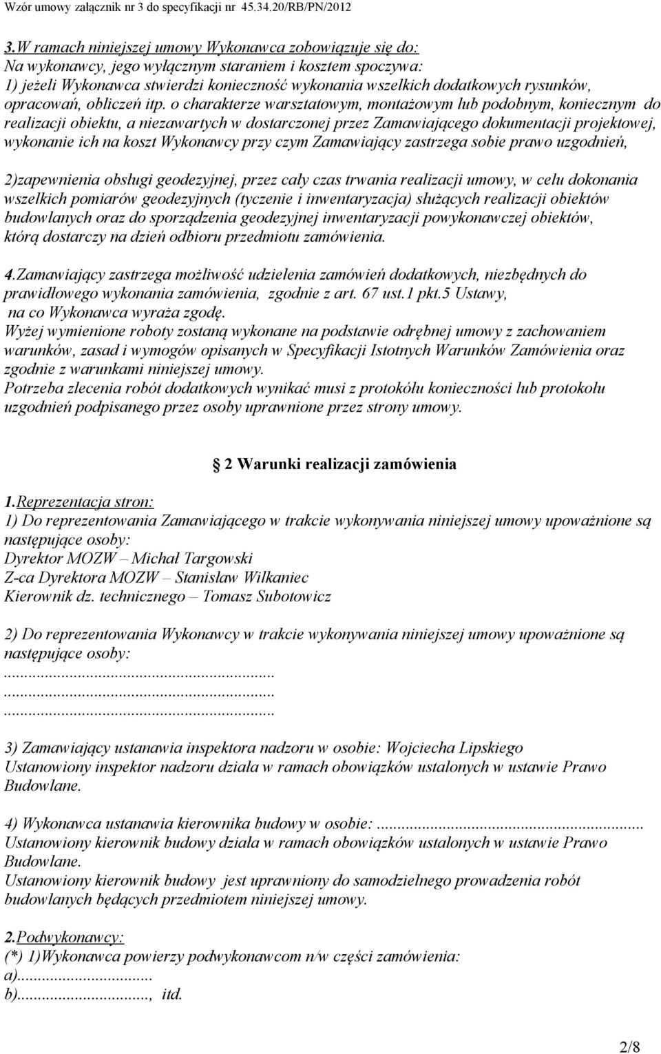 o charakterze warsztatowym, montażowym lub podobnym, koniecznym do realizacji obiektu, a niezawartych w dostarczonej przez Zamawiającego dokumentacji projektowej, wykonanie ich na koszt Wykonawcy