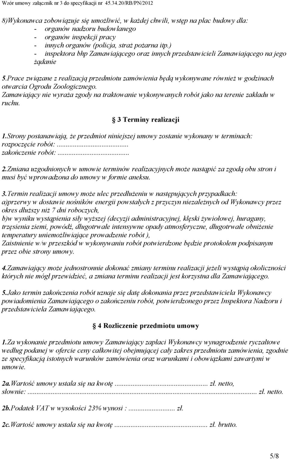 Prace związane z realizacją przedmiotu zamówienia będą wykonywane również w godzinach otwarcia Ogrodu Zoologicznego.