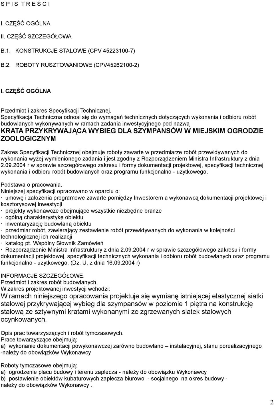 Specyfikacja Techniczna odnosi się do wymagań technicznych dotyczących wykonania i odbioru robót budowlanych wykonywanych w ramach zadania inwestycyjnego pod nazwą KRATA PRZYKRYWAJĄCA WYBIEG DLA