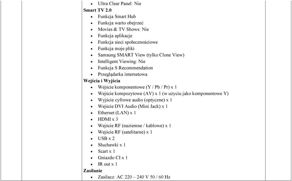 View) Intelligent Viewing: Nie Funkcja S Recommendation Przeglądarka internetowa Wejścia i Wyjścia Wejście komponentowe (Y / Pb / Pr) x 1 Wejście kompozytowe (AV) x