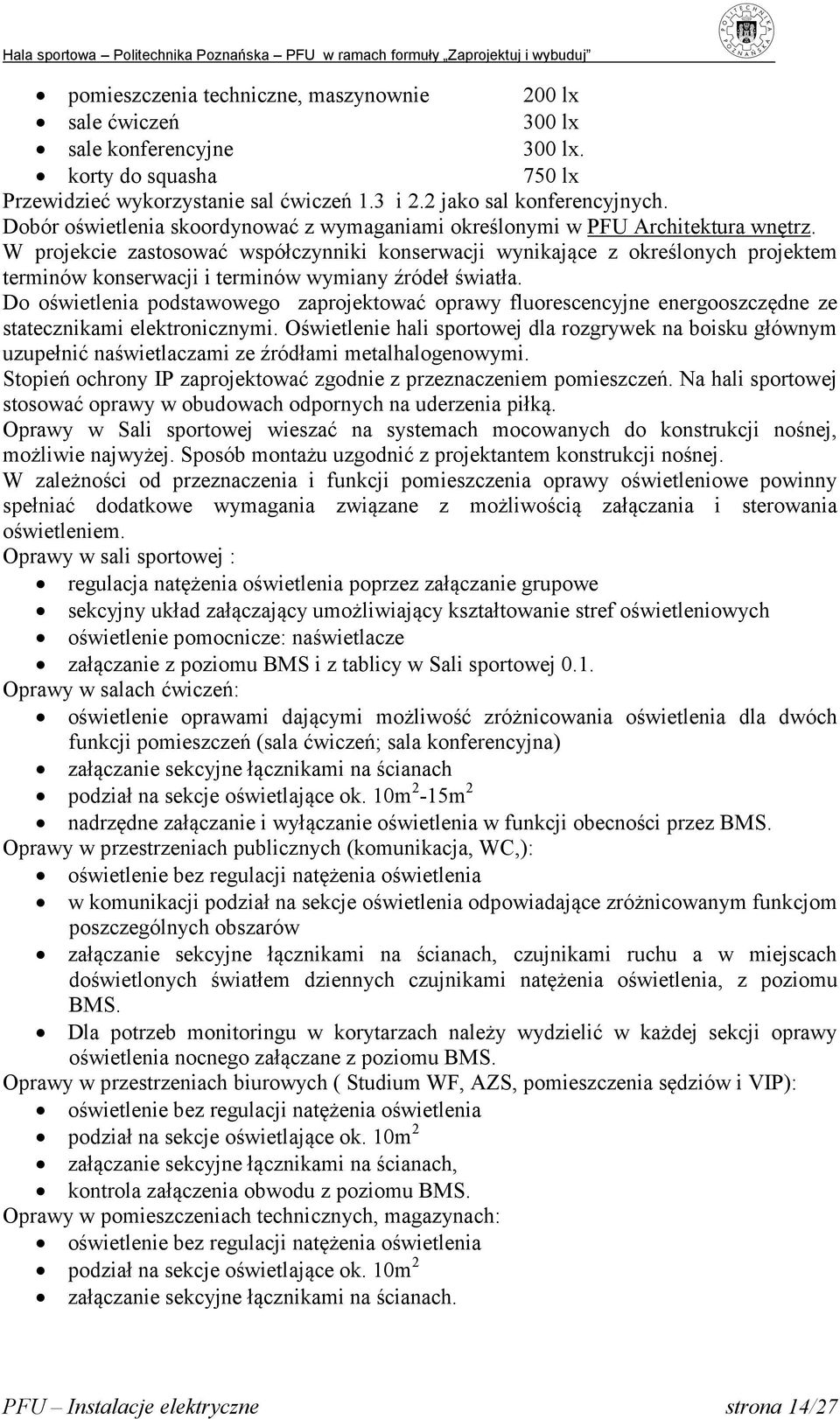 W projekcie zastosować współczynniki konserwacji wynikające z określonych projektem terminów konserwacji i terminów wymiany źródeł światła.