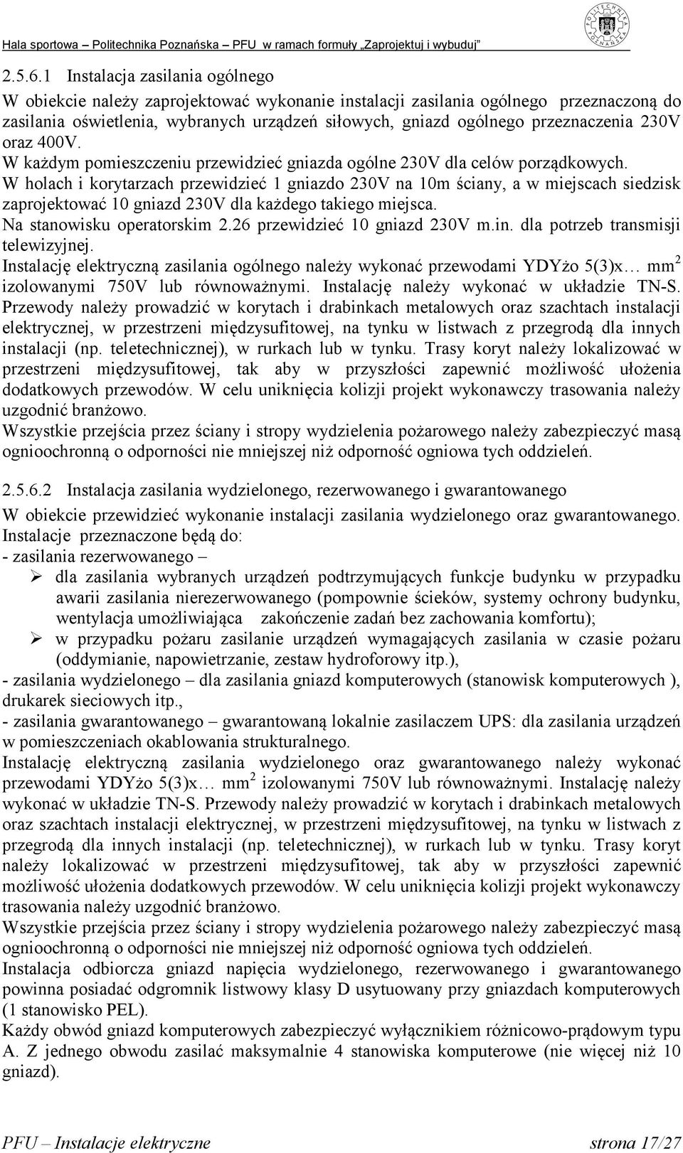 przeznaczenia 230V oraz 400V. W każdym pomieszczeniu przewidzieć gniazda ogólne 230V dla celów porządkowych.