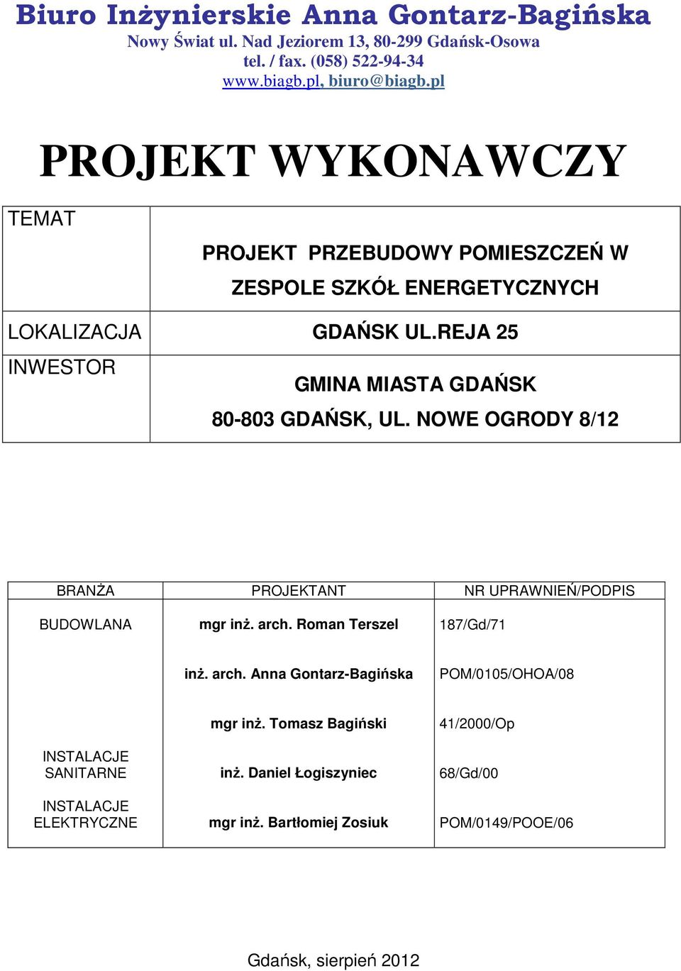 REJA 25 INWESTOR GMINA MIASTA GDAŃSK 80-803 GDAŃSK, UL. NOWE OGRODY 8/12 BRANŻA PROJEKTANT NR UPRAWNIEŃ/PODPIS BUDOWLANA mgr inż. arch.