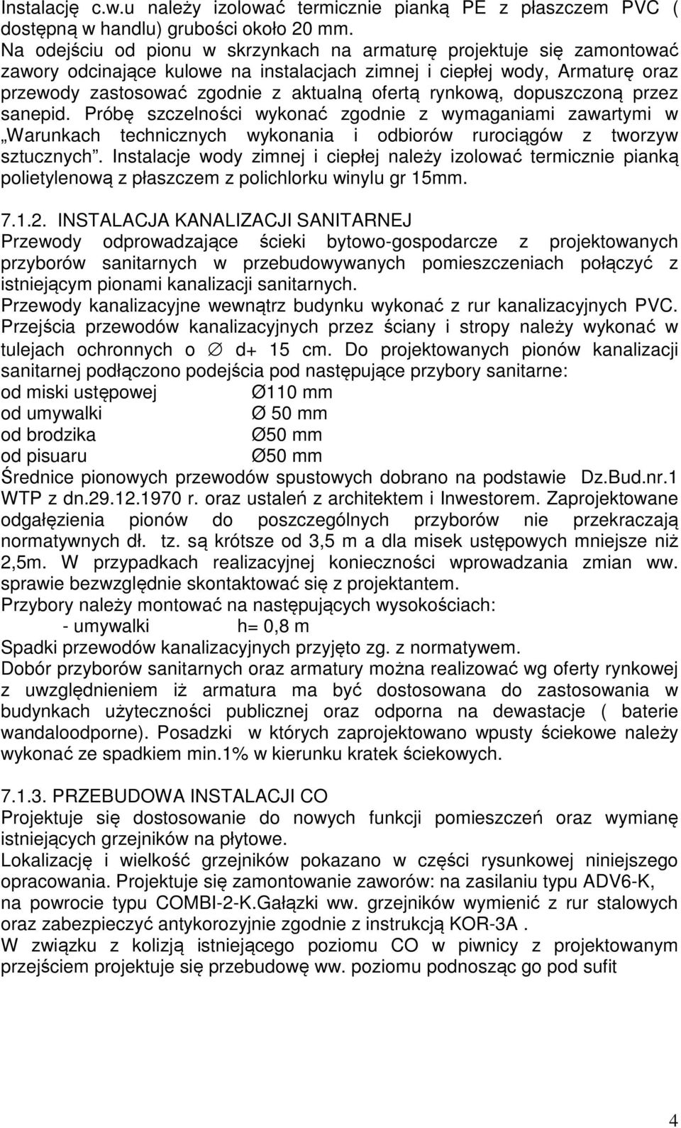 rynkową, dopuszczoną przez sanepid. Próbę szczelności wykonać zgodnie z wymaganiami zawartymi w Warunkach technicznych wykonania i odbiorów rurociągów z tworzyw sztucznych.