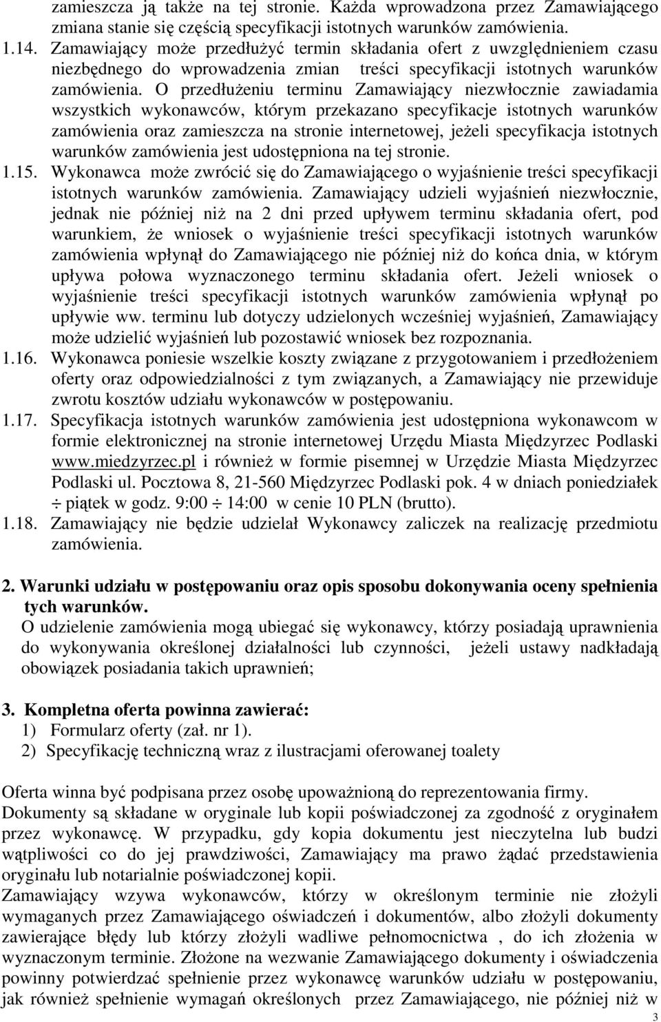 O przedłużeniu terminu Zamawiający niezwłocznie zawiadamia wszystkich wykonawców, którym przekazano specyfikacje istotnych warunków zamówienia oraz zamieszcza na stronie internetowej, jeżeli