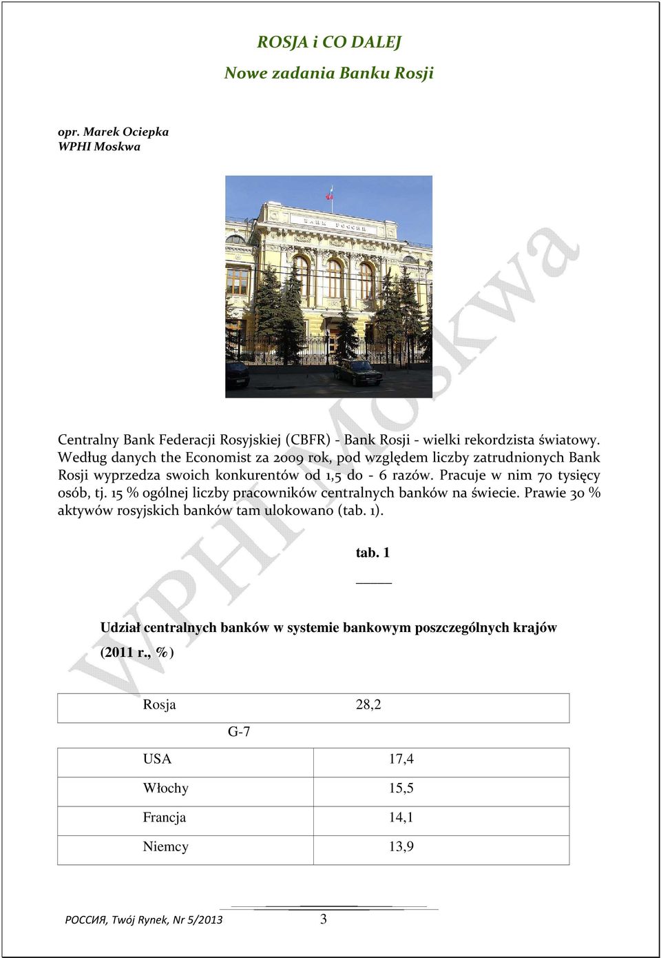 Pracuje w nim 70 tysięcy osób, tj. 15 % ogólnej liczby pracowników centralnych banków na świecie. Prawie 30 % aktywów rosyjskich banków tam ulokowano (tab. 1).